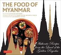 the Food of Myanmar: Authentic Recipes from Land Golden Pagodas