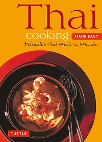 Thai Cooking Made Easy: Delectable Meals Minutes