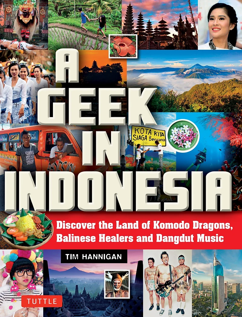 A Geek Indonesia: Discover the Land of Balinese Healers, Komodo Dragons and Dangdut