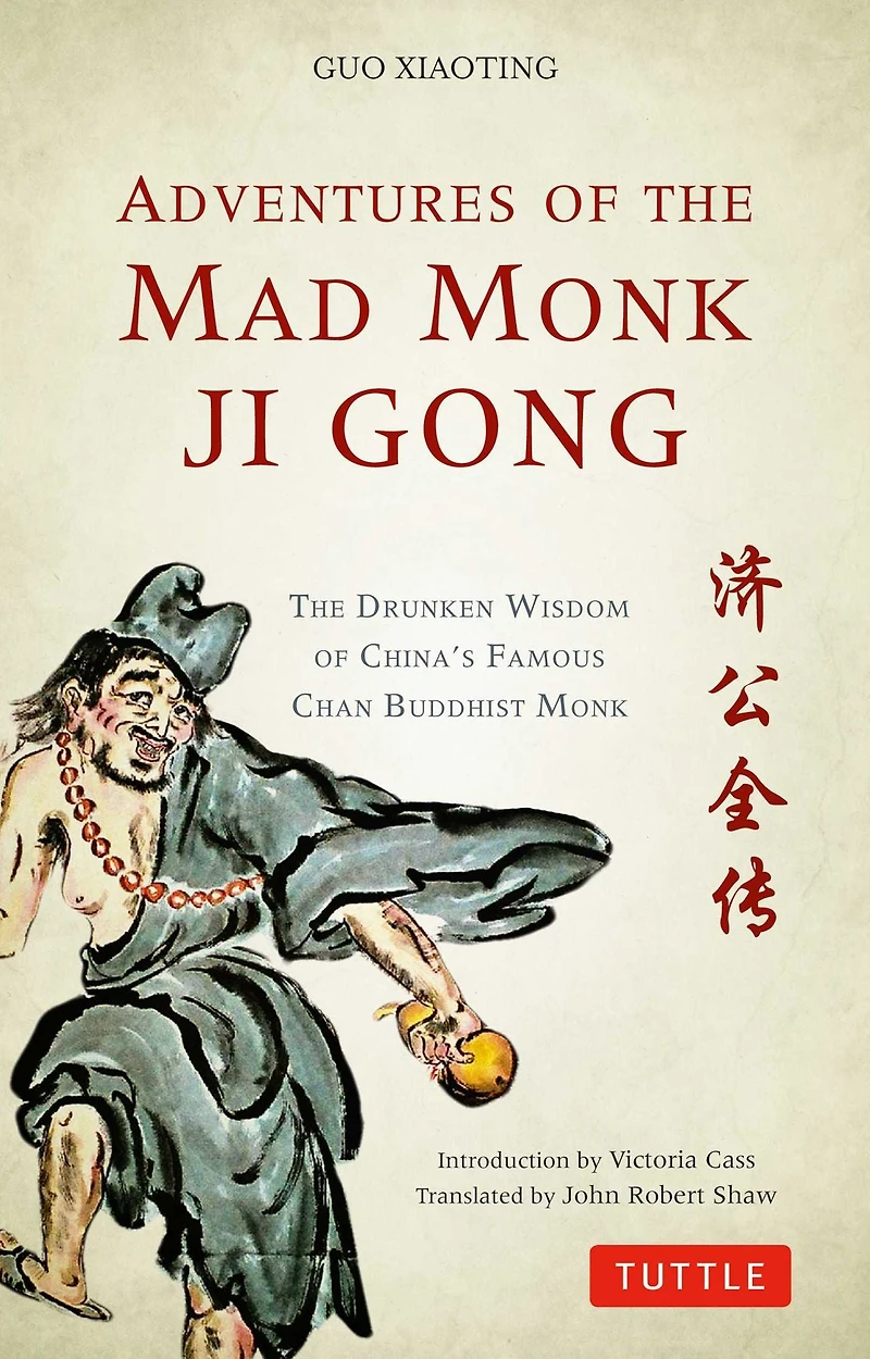 Adventures of The Mad Monk Ji Gong: Drunken Wisdom China's Most Famous Chan Buddhist