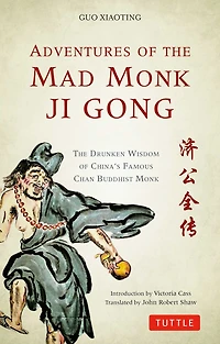 Adventures of The Mad Monk Ji Gong: Drunken Wisdom China's Most Famous Chan Buddhist
