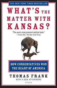 What's the Matter with Kansas?: How Conservatives Won Heart of America