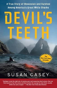 The Devil's Teeth: A True Story of Survival and Obsession Among America's Great White Sharks
