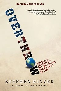 Overthrow: America's Century of Regime Change from Hawaii to Iraq