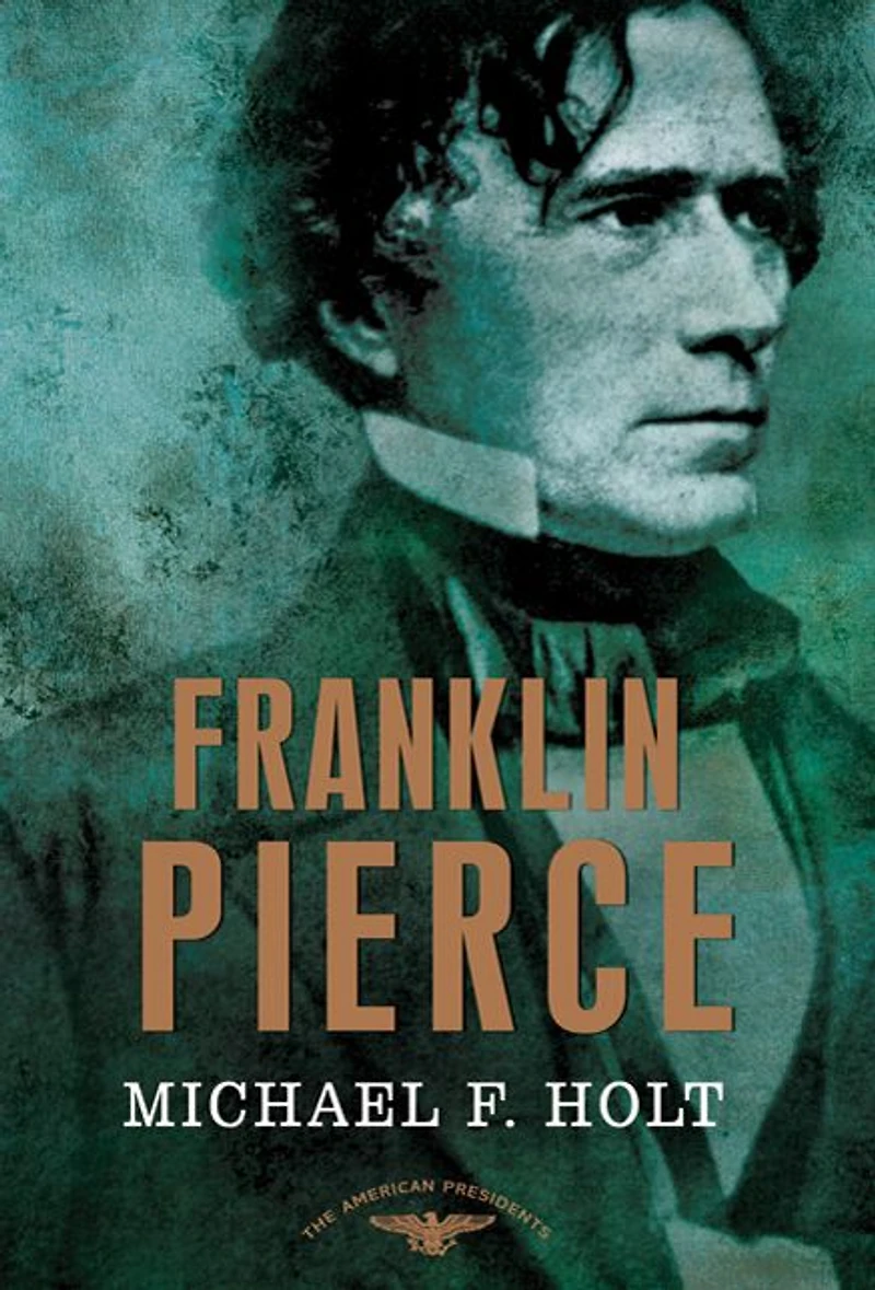 Franklin Pierce: The American Presidents Series: 14th President, 1853-1857