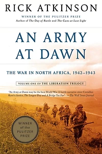 An Army at Dawn: The War North Africa, 1942-1943 (Liberation Trilogy, Volume 1)