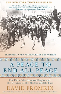 A Peace to End All Peace: the Fall of Ottoman Empire and Creation Modern Middle East