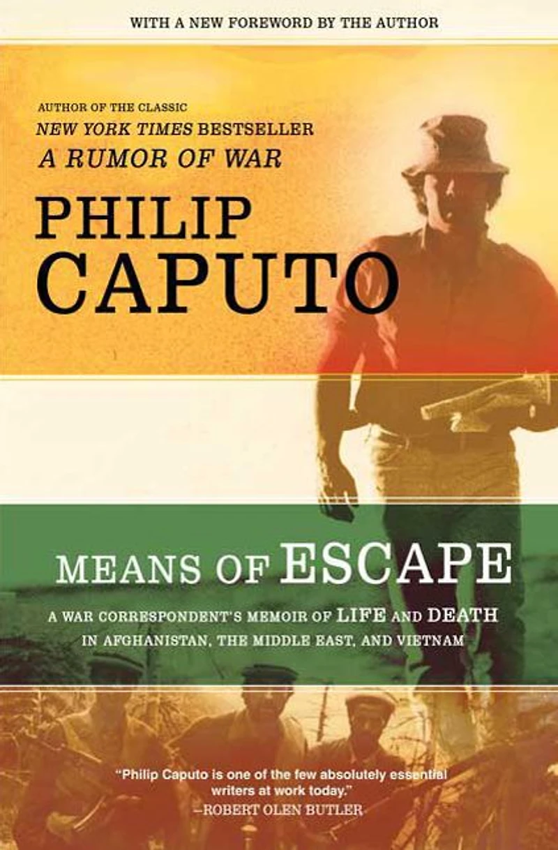 Means of Escape: A War Correspondent's Memoir Life and Death Afghanistan, the Middle East, Vietnam