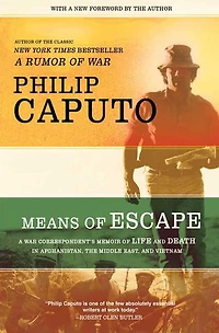 Means of Escape: A War Correspondent's Memoir Life and Death Afghanistan, the Middle East, Vietnam