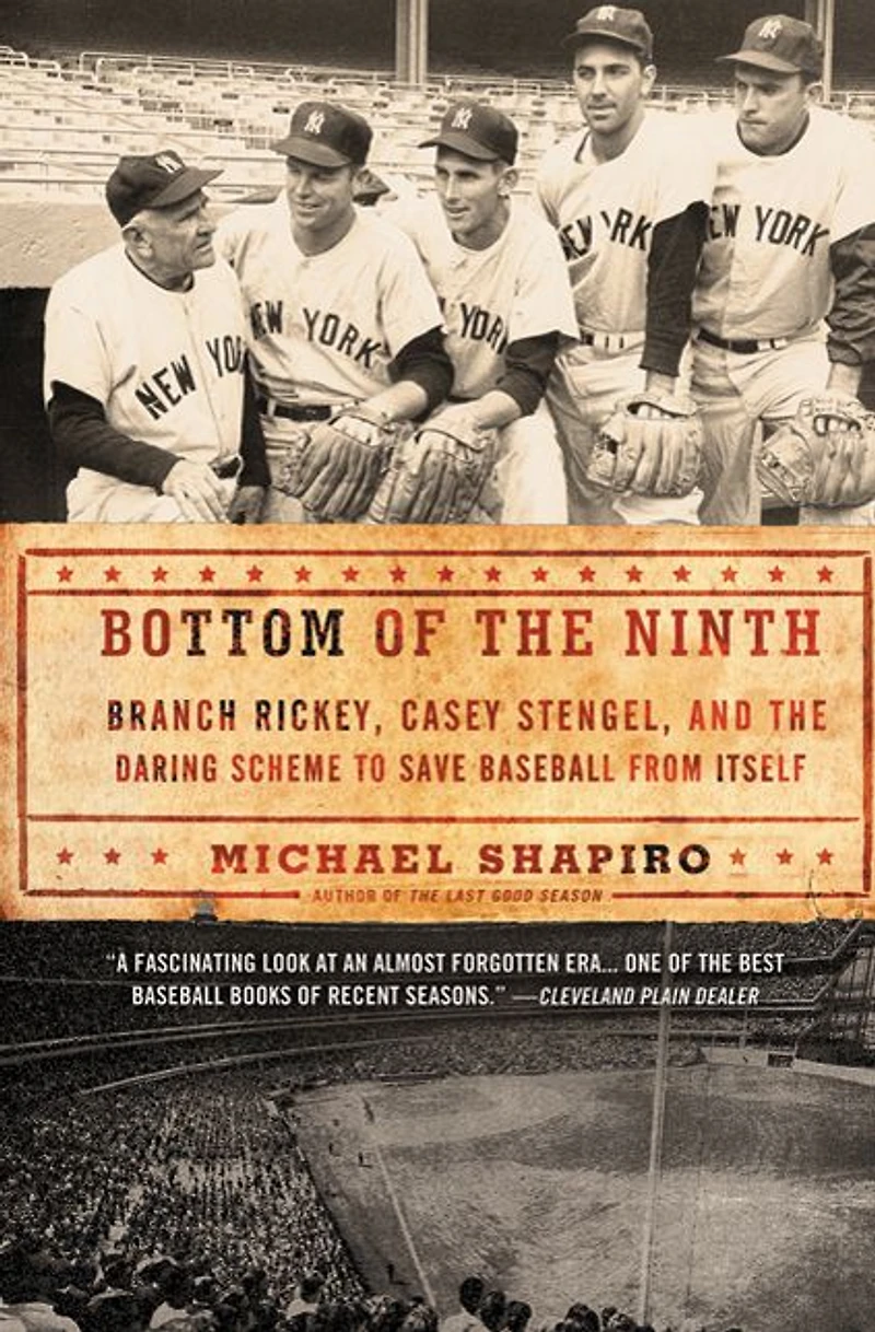 Bottom of the Ninth: Branch Rickey, Casey Stengel, and Daring Scheme to Save Baseball from Itself