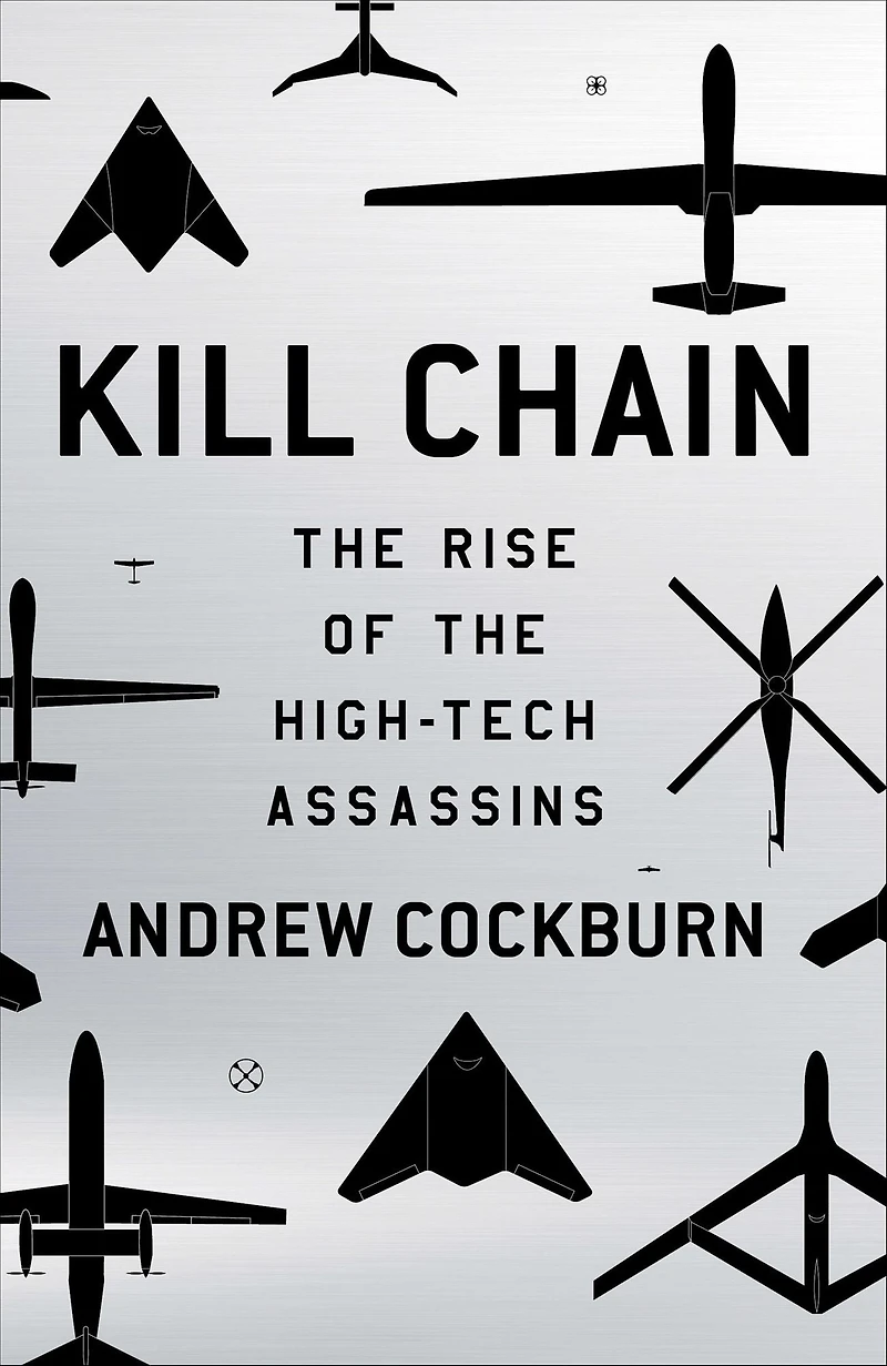 Kill Chain: the Rise of High-Tech Assassins