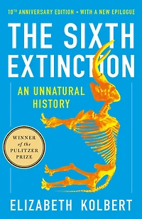 The Sixth Extinction (10th Anniversary Edition): An Unnatural History (Pulitzer Prize Winner)