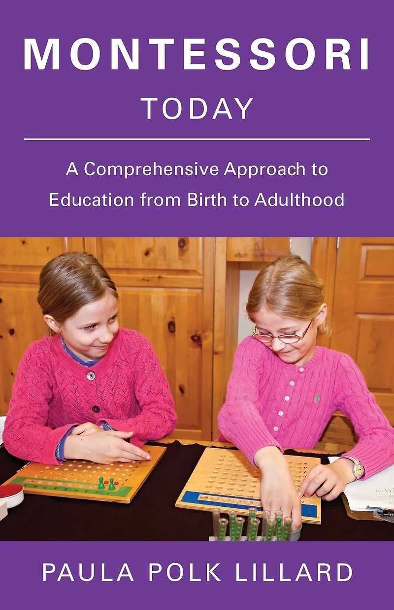 Montessori Today: A Comprehensive Approach to Education from Birth Adulthood