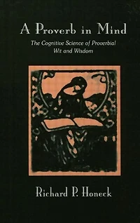A Proverb Mind: The Cognitive Science of Proverbial Wit and Wisdom