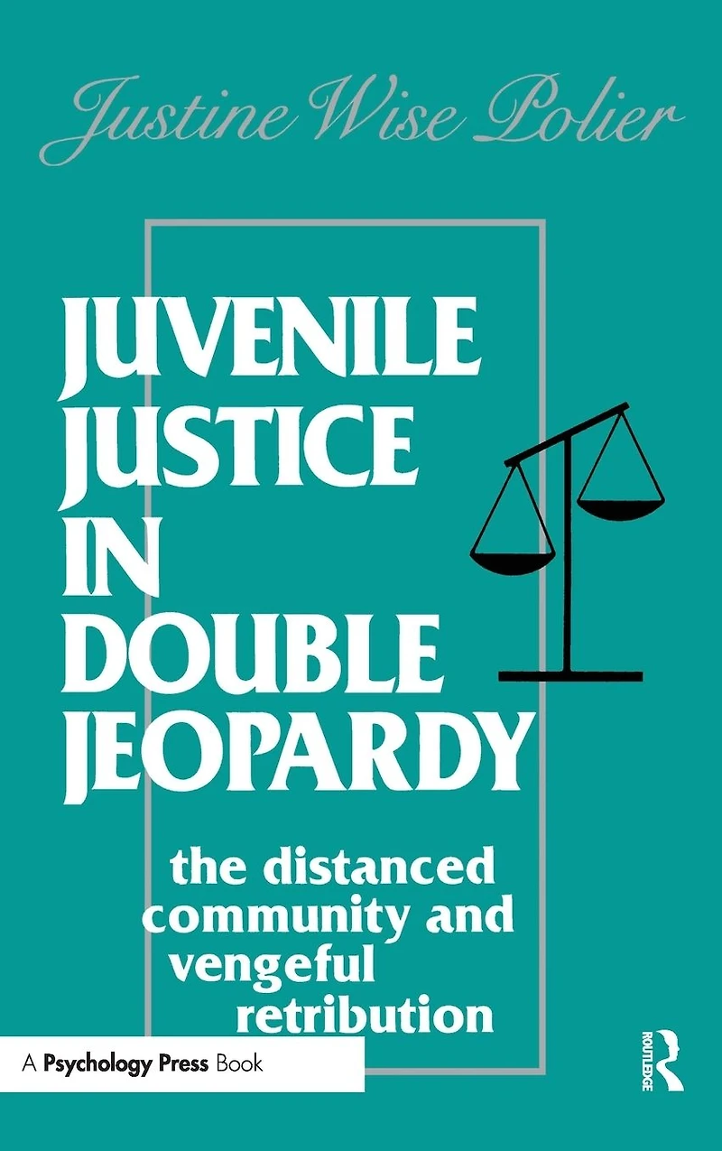 Juvenile Justice Double Jeopardy: The Distanced Community and Vengeful Retribution