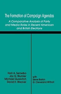 The Formation of Campaign Agendas: A Comparative Analysis Party and Media Roles Recent American British Elections