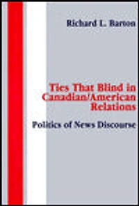 Ties That Blind Canadian/american Relations: The Politics of News Discourse