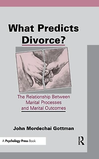 What Predicts Divorce?: The Relationship Between Marital Processes and Outcomes