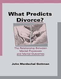 What Predicts Divorce?: The Relationship Between Marital Processes and Outcomes