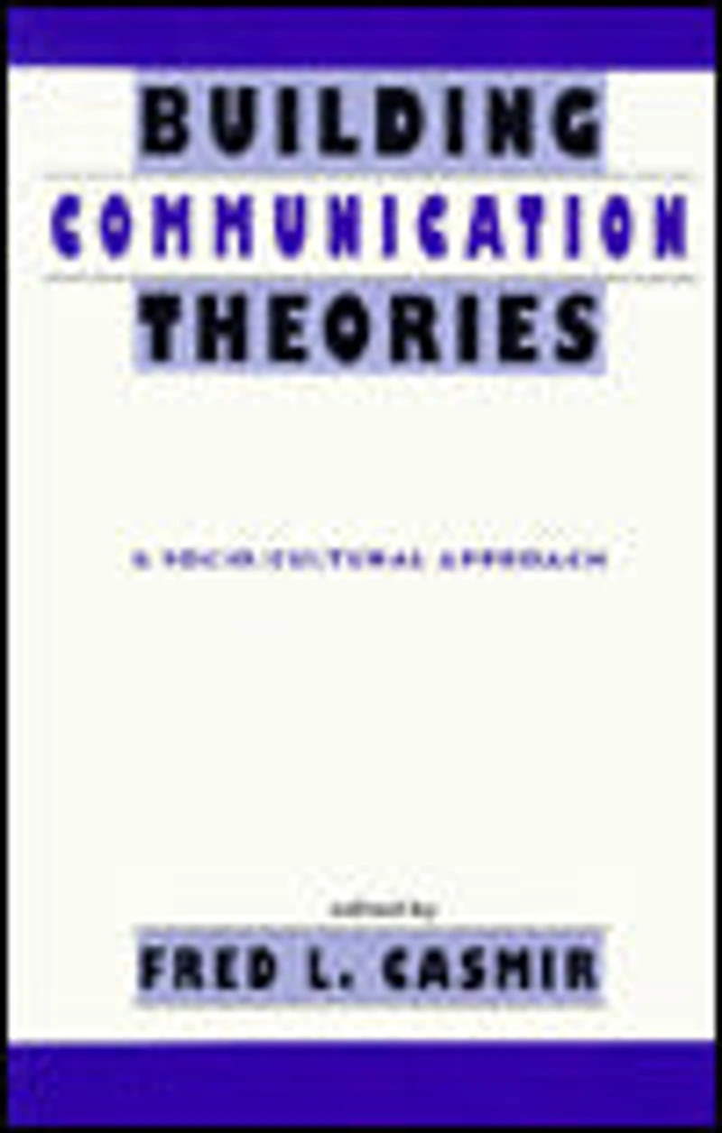 Building Communication Theories: A Socio/cultural Approach