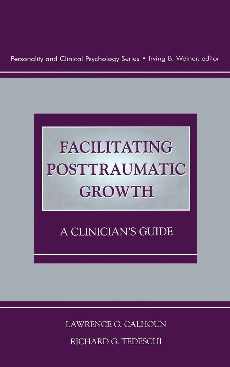 Facilitating Posttraumatic Growth: A Clinician's Guide