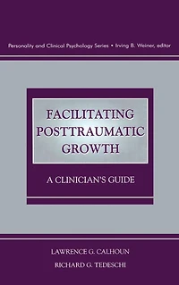 Facilitating Posttraumatic Growth: A Clinician's Guide
