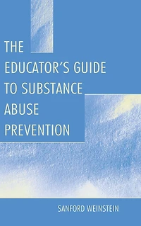 The Educator's Guide To Substance Abuse Prevention