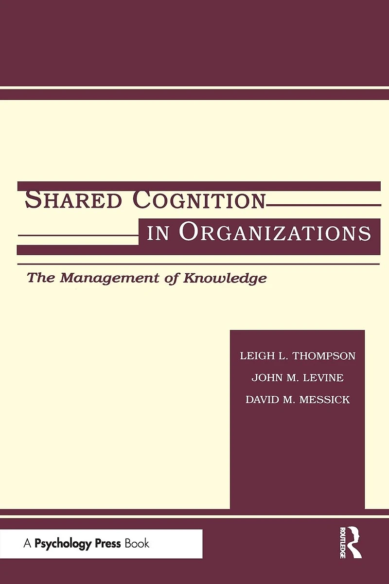 Shared Cognition Organizations: The Management of Knowledge