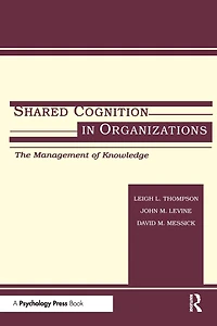 Shared Cognition Organizations: The Management of Knowledge