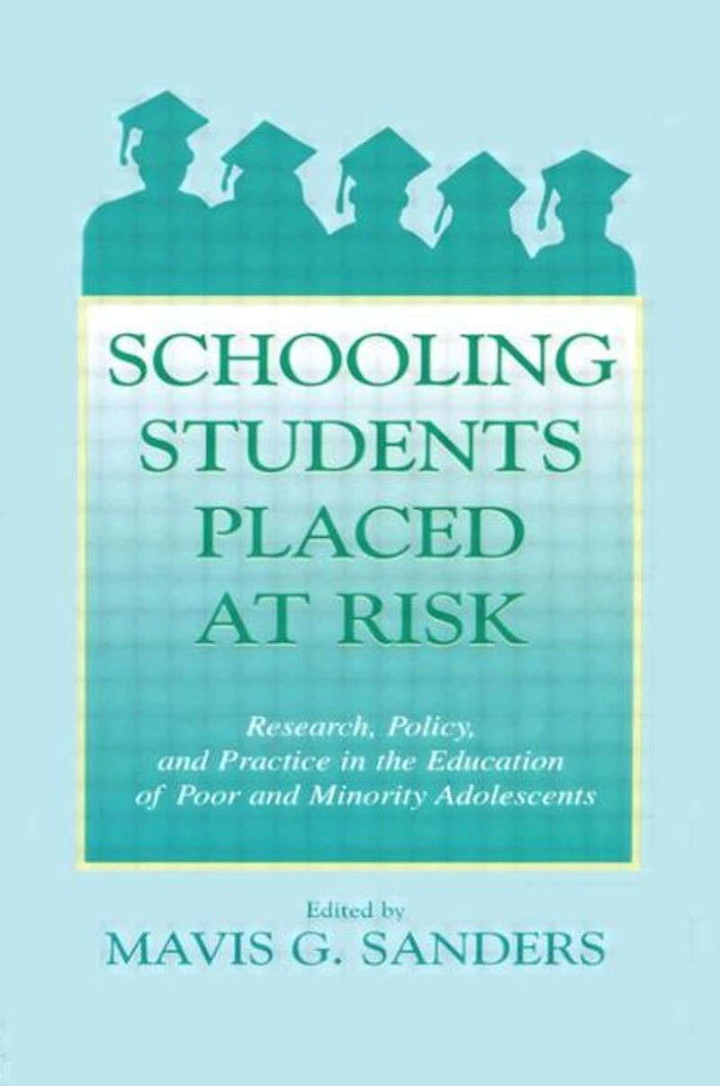 Schooling Students Placed at Risk: Research, Policy, and Practice the Education of Poor Minority Adolescents