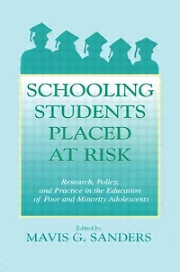 Schooling Students Placed at Risk: Research, Policy, and Practice the Education of Poor Minority Adolescents