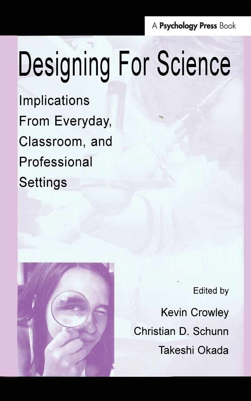 Designing for Science: Implications From Everyday, Classroom, and Professional Settings