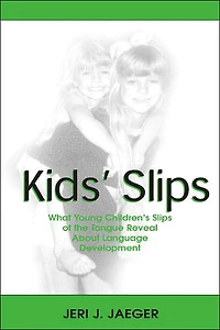 Kids' Slips: What Young Children's Slips of the Tongue Reveal About Language Development