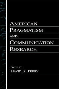 American Pragmatism and Communication Research