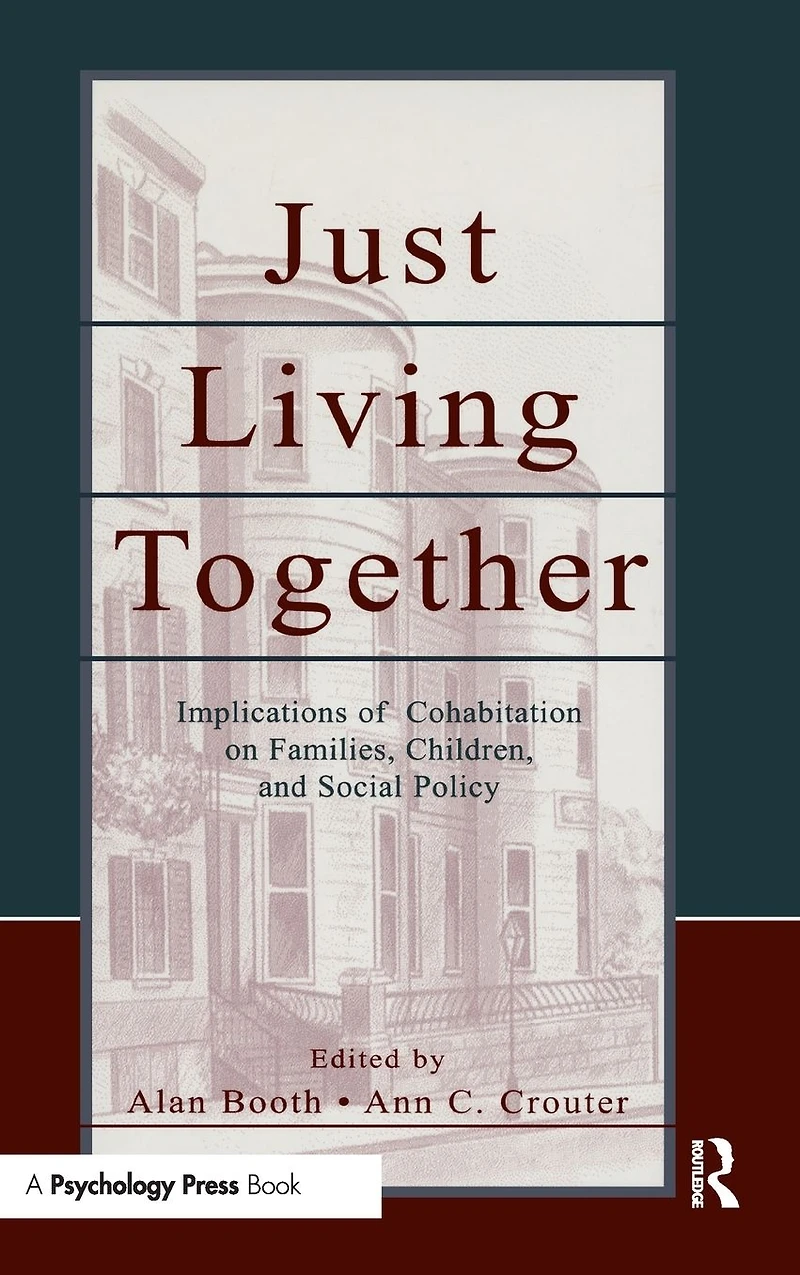 Just Living Together: Implications of Cohabitation on Families, Children, and Social Policy