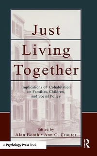 Just Living Together: Implications of Cohabitation on Families, Children, and Social Policy