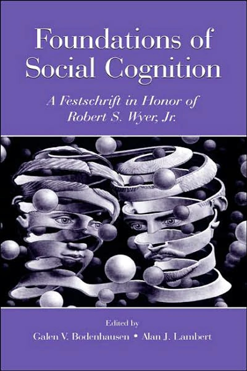 Foundations of Social Cognition: A Festschrift Honor Robert S. Wyer, Jr.