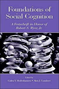 Foundations of Social Cognition: A Festschrift Honor Robert S. Wyer, Jr.