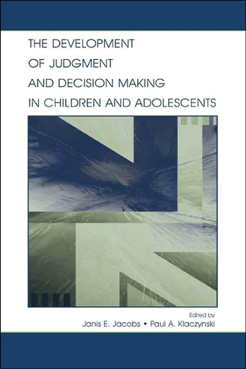 The Development of Judgment and Decision Making Children Adolescents