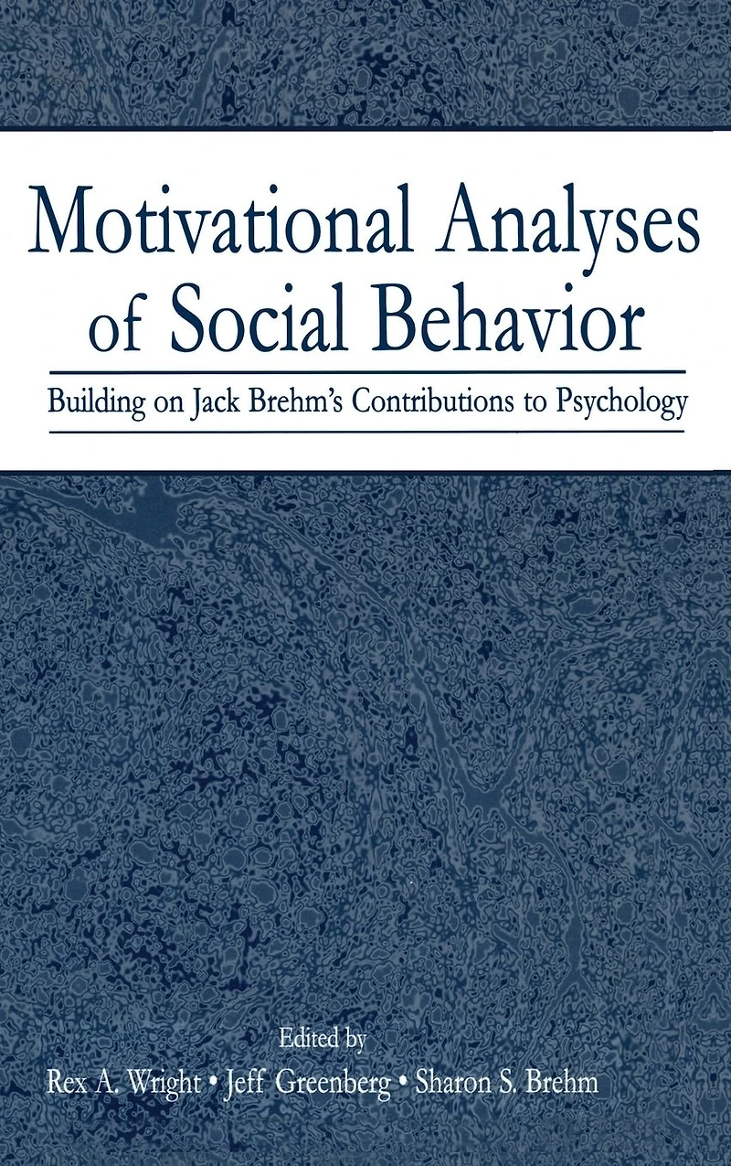 Motivational Analyses of Social Behavior: Building on Jack Brehm's Contributions to Psychology