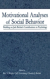 Motivational Analyses of Social Behavior: Building on Jack Brehm's Contributions to Psychology