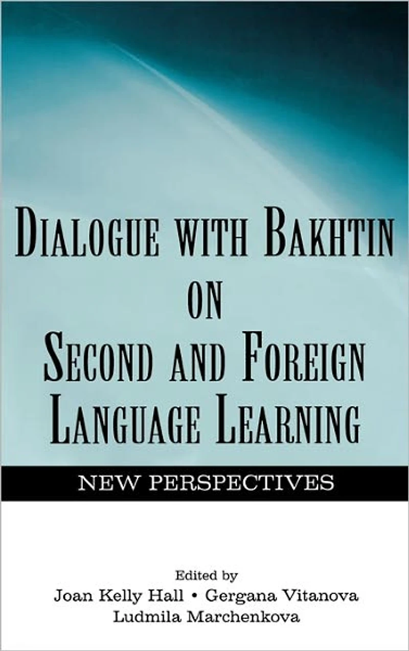 Dialogue With Bakhtin on Second and Foreign Language Learning: New Perspectives