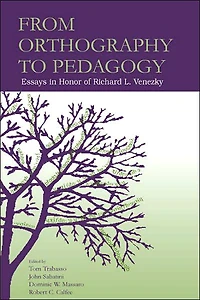 From Orthography to Pedagogy: Essays Honor of Richard L. Venezky