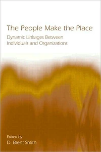the People Make Place: Dynamic Linkages Between Individuals and Organizations
