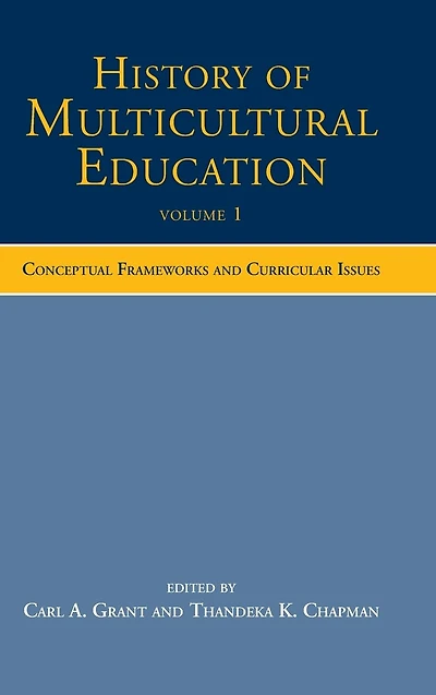 History of Multicultural Education Volume 1: Conceptual Frameworks and Curricular Issues