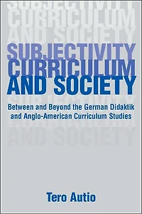 Subjectivity, Curriculum, and Society: Between Beyond the German Didaktik Anglo-American Curriculum Studies