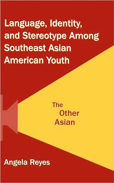 Language, Identity, and Stereotype Among Southeast Asian American Youth: The Other