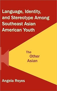 Language, Identity, and Stereotype Among Southeast Asian American Youth: The Other