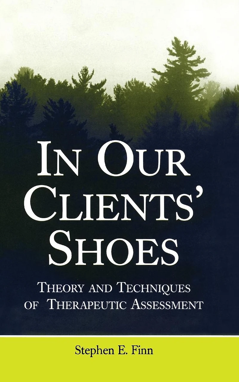 Our Clients' Shoes: Theory and Techniques of Therapeutic Assessment