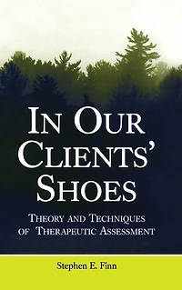 Our Clients' Shoes: Theory and Techniques of Therapeutic Assessment